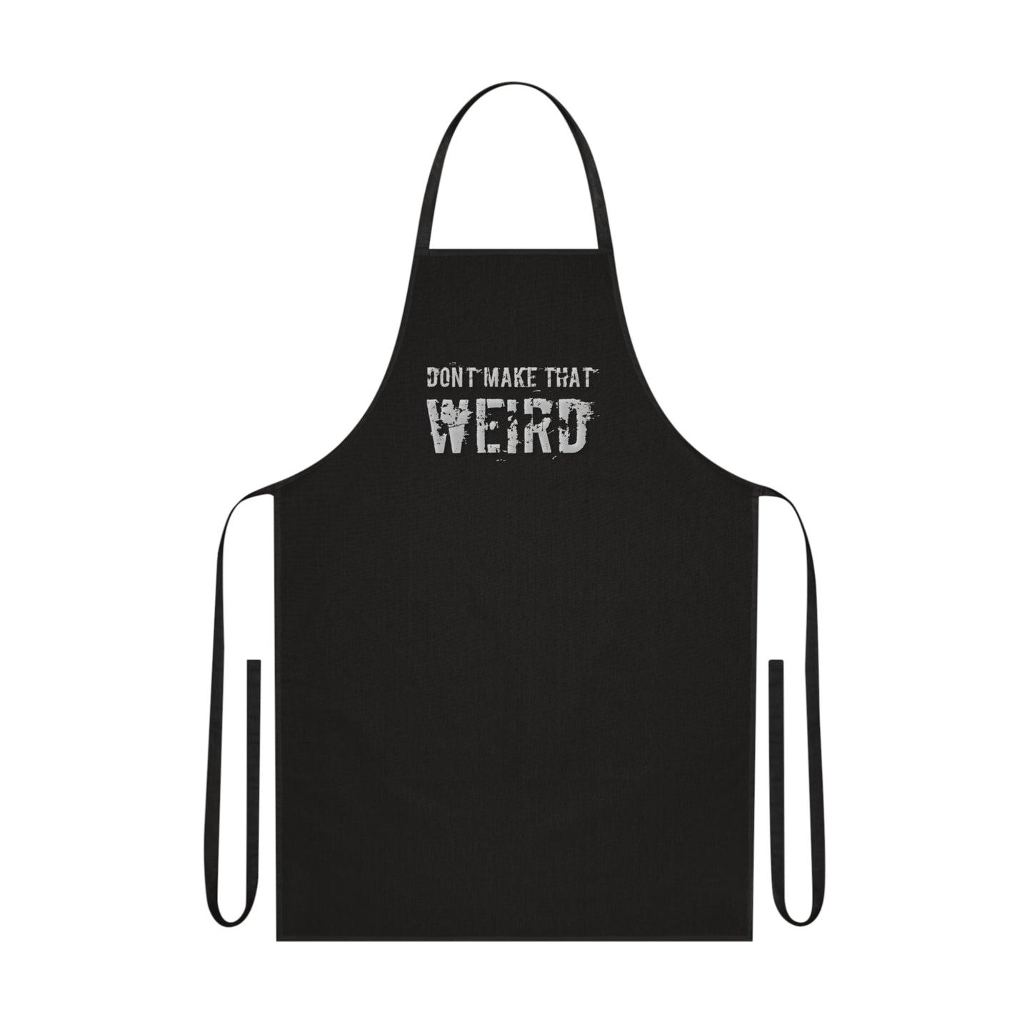 The "Don't Make That Weird" Cotton Apron