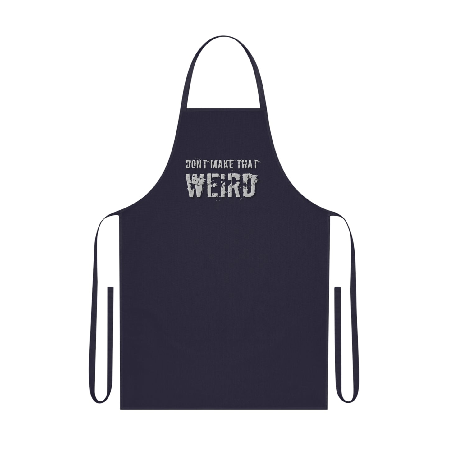 The "Don't Make That Weird" Cotton Apron