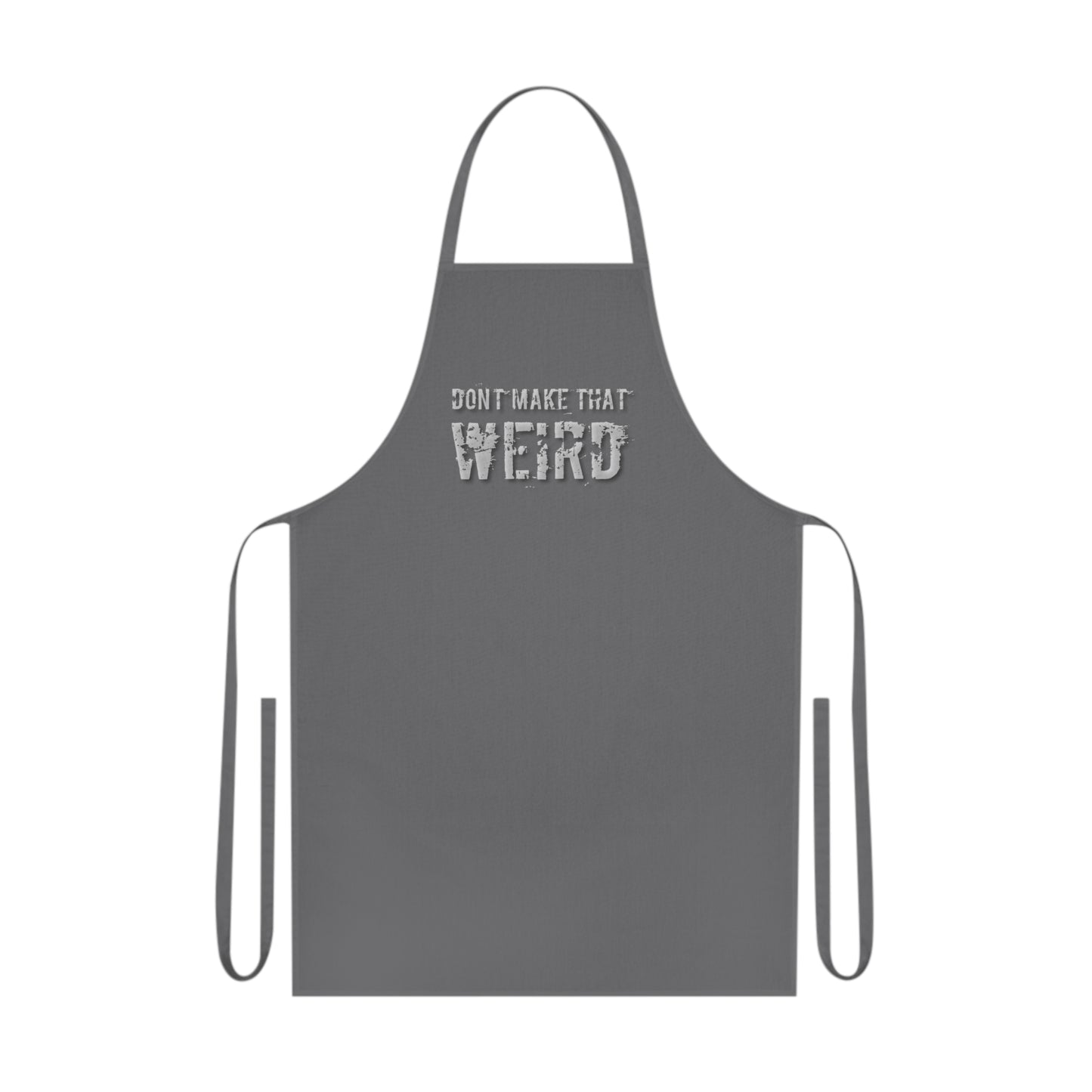 The "Don't Make That Weird" Cotton Apron