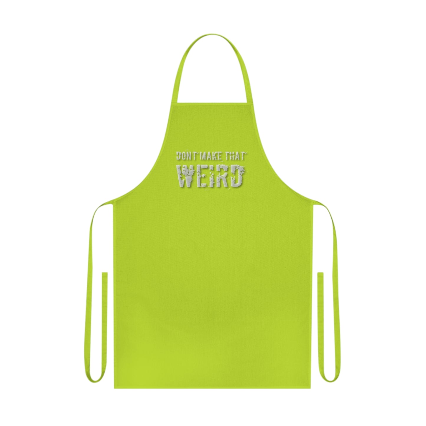 The "Don't Make That Weird" Cotton Apron