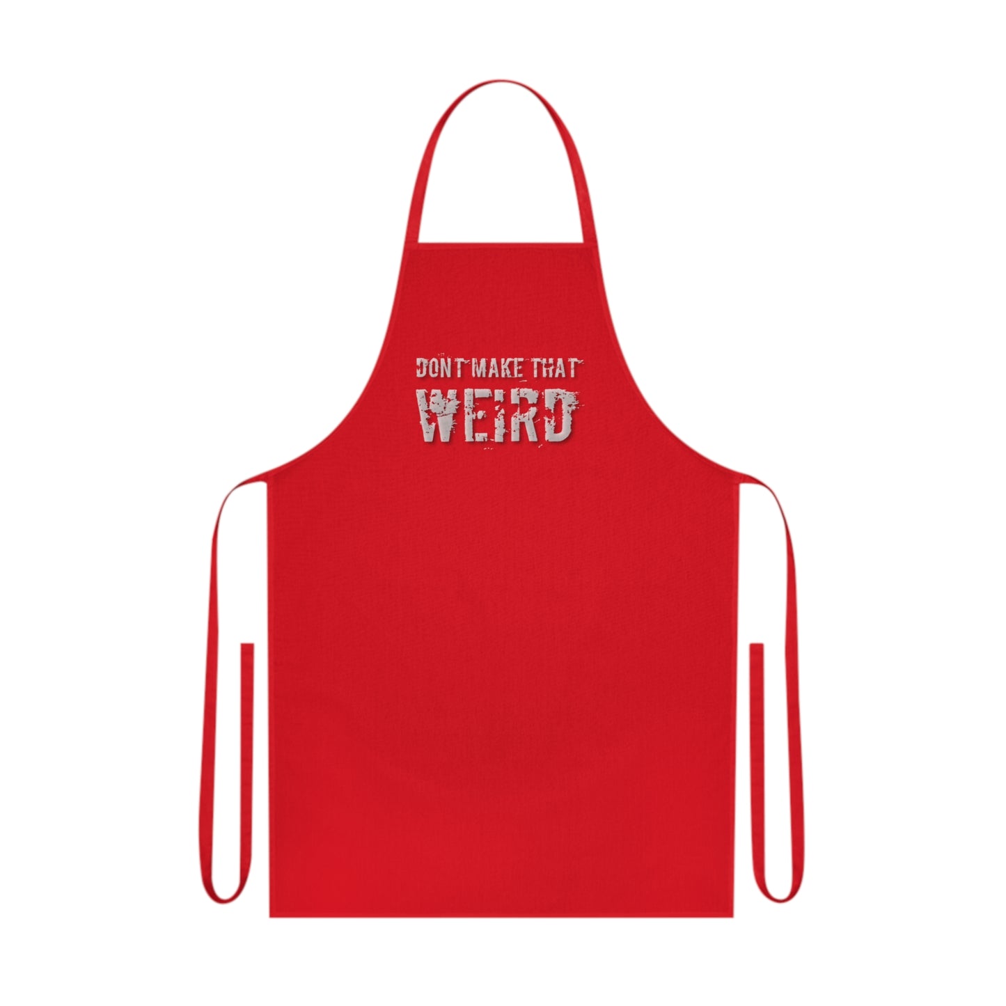 The "Don't Make That Weird" Cotton Apron