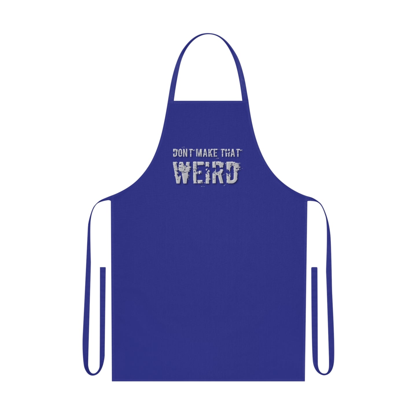 The "Don't Make That Weird" Cotton Apron